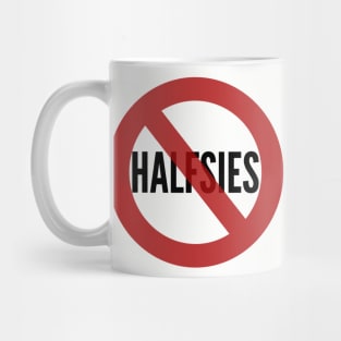 No Halfsies Mug